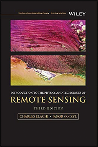 Introduction to the Physics and Techniques of Remote Sensing (Third Edition)  By Charles Elachi and Jakob J. van Zyl (Wiley)